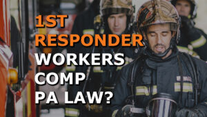 PA Makes History with New Workers’ Comp Law for First Responders