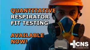 Why Quantitative Respirator Fit Testing Is Critical —How To Get Tested Quickly With CNS Occupational Medicine