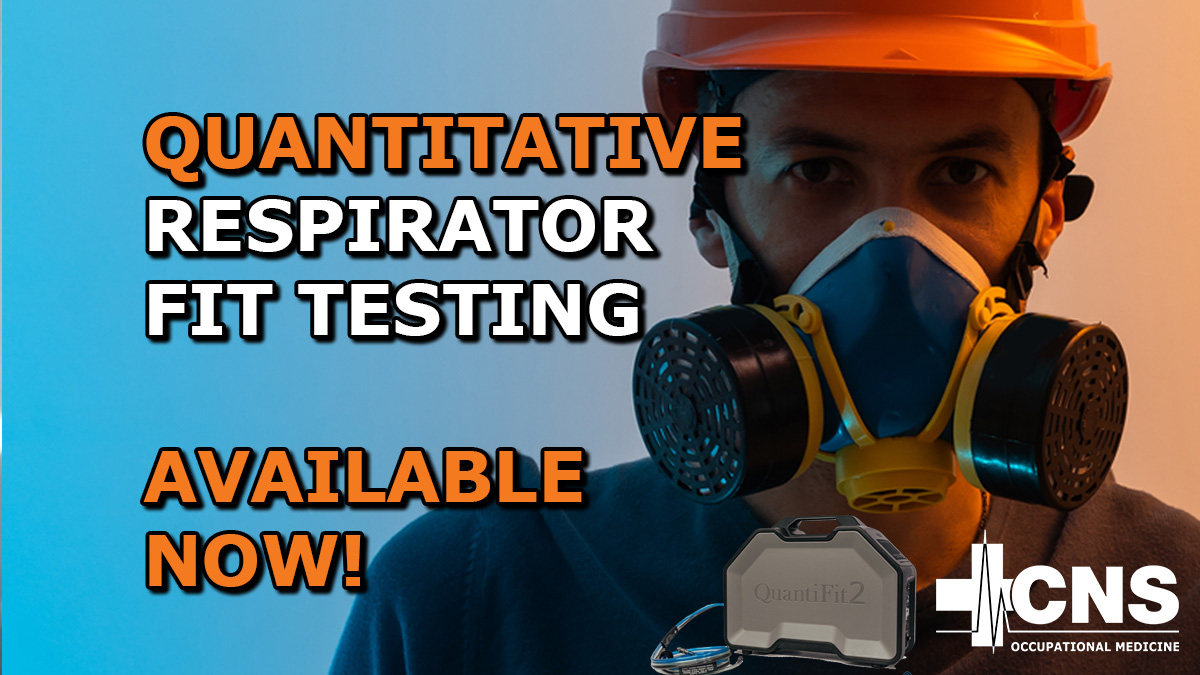 Why Quantitative Respirator Fit Testing Is Critical —How To Get Tested Quickly With CNS Occupational Medicine
